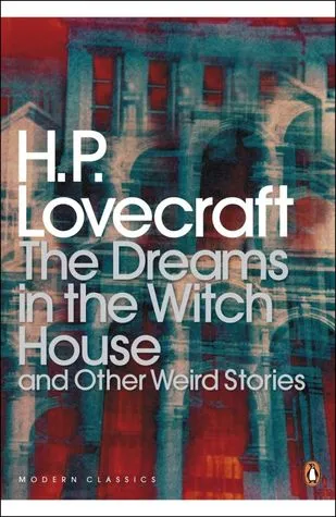 The Dreams in the Witch House & Other Weird Stories