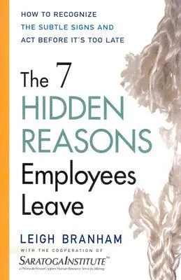 The 7 Hidden Reasons Employees Leave: How to Recognize the Subtle Signs and Act Before It