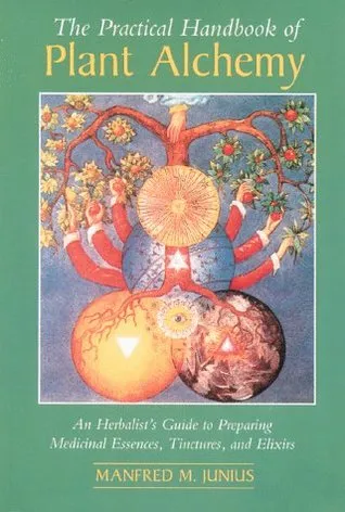 The Practical Handbook of Plant Alchemy: An Herbalist