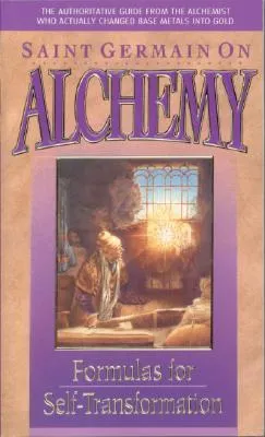 Saint Germain on Alchemy: Formulas for Self-Transformation