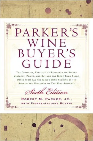 Parker's Wine Buyer's Guide: The Complete, Easy-To-Use Reference on Recent Vintages, Prices, and Ratings for More Than 8,000 Wines from All the Major 