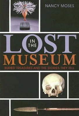 Lost in the Museum: Buried Treasures and the Stories They Tell