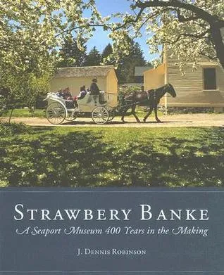 Strawbery Banke: A Seaport Museum 400 Years in the Making