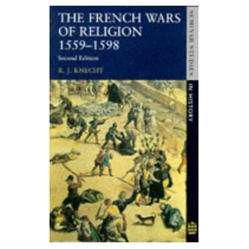 The French Wars Of Religion, 1559 1598