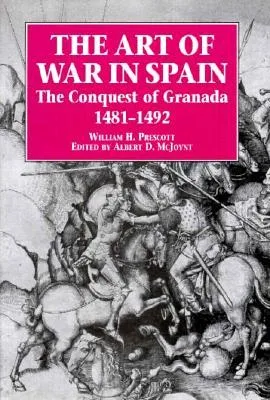 The Art of War in Spain: Conquest of Granada, 1481-92