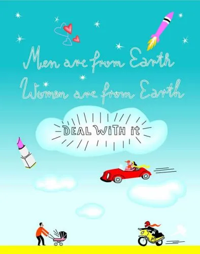 Men Are From Earth. Women are From Earth: Deal With It