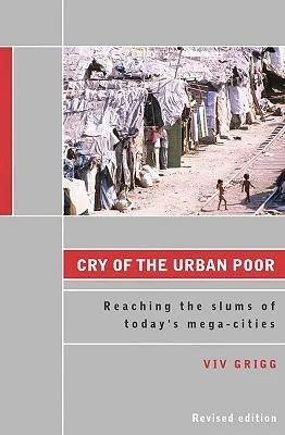Cry of the Urban Poor: Reaching the Slums of Today's Mega-Cities