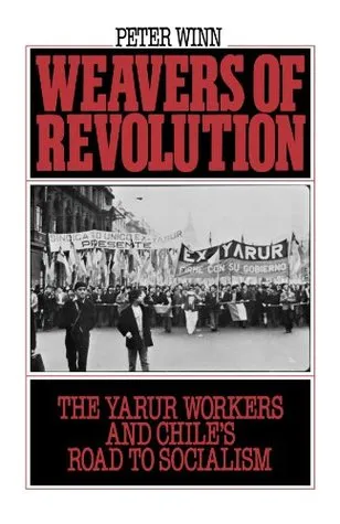Weavers of Revolution: The Yarur Workers and Chile
