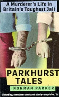 Parkhurst Tales: A Murderer's Life in Britain's Toughest Jail