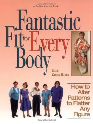 Fantastic Fit for Everybody: How to Alter Patterns to Flatter Your Figure