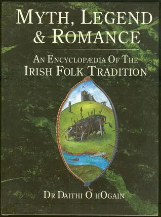 Myth, Legend and Romance: An Encyclopedia of the Irish Folk Tradition