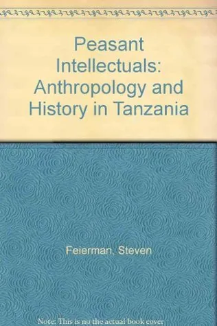 Peasant Intellectuals: Anthropology and History in Tanzania