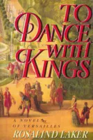 To Dance With Kings: A Novel of Versailles