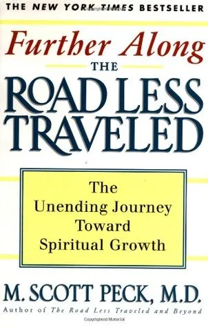 Further Along the Road Less Traveled: The Unending Journey Towards Spiritual Growth
