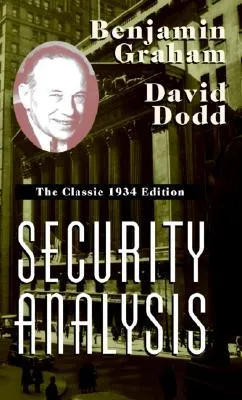 Security Analysis: The Classic 1934 Edition Security Analysis: The Classic 1934 Edition