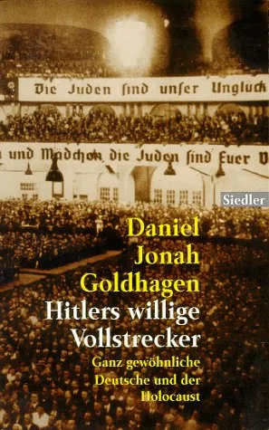 Hitler's Willinge Vollstrecker: Ganz gewöhlnliche Deutsche und der Holocaust