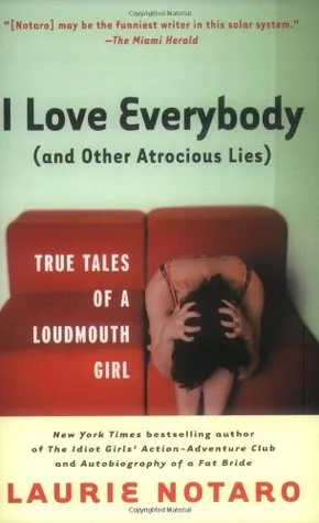 I Love Everybody (and Other Atrocious Lies)
