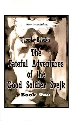 The Fateful Adventures of the Good Soldier Švejk During the World War, Book One