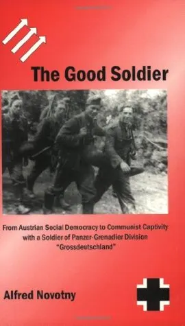 The Good Soldier: From Austrian Social Democracy to Communist Captivity with a Soldier of Panzer-Grenadier Division "Grossdeutschland"