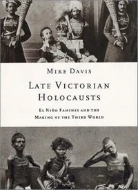 Late Victorian Holocausts: El Niño Famines and the Making of the Third World