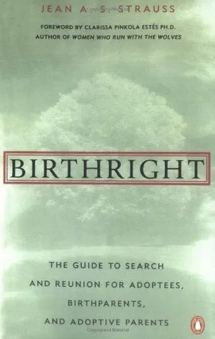 Birthright: The Guide to Search and Reunion for Adoptees, Birthparents,and Adoptive...