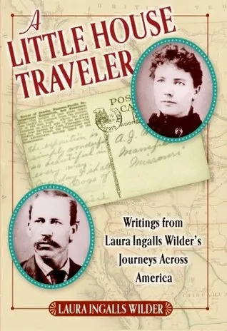 A Little House Traveler: Writings from Laura Ingalls Wilder