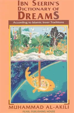 Ibn Seerin's Dictionary of Dreams According to Islamic Inner Traditions: According to Islamic Inner Traditions