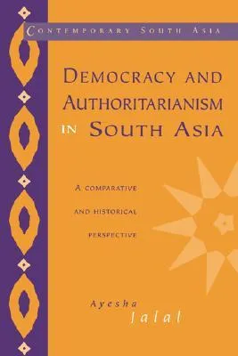 Democracy and Authoritarianism in South Asia: A Comparative and Historical Perspective