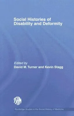 Social Histories of Disability and Deformity: Bodies, Images and Experiences (Studies in the Social History of Medicine)