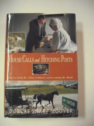 House Calls and Hitching Posts: Stories from Dr. Elton Lehmans Career Among the Amish