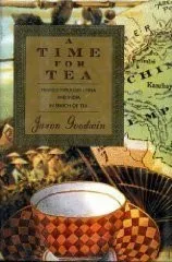 A Time For Tea: Travels Through China and India in Search of Tea