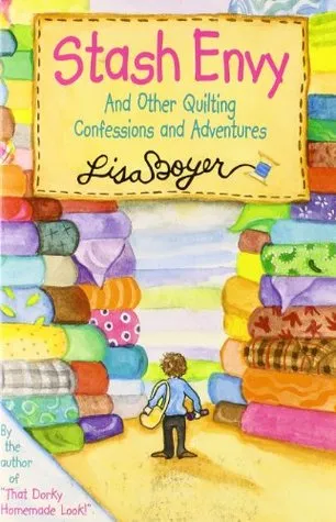 Stash Envy: And Other Quilting Confessions And Adventures