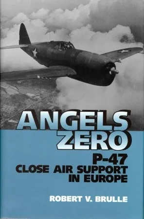 Angels Zero: P-47 Close Air Support in Europe