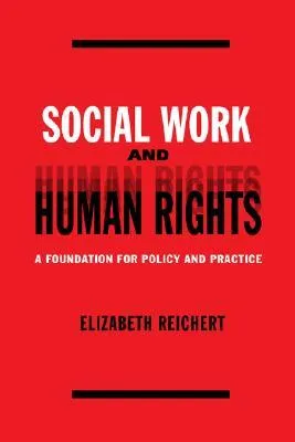 Social Work and Human Rights: A Foundation for Policy and Practice