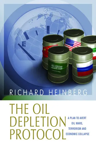 The Oil Depletion Protocol: A Plan to Avert Oil Wars, Terrorism and Economic Collapse
