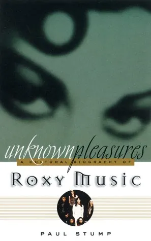 Unknown Pleasures: A Cultural Biography of Roxy Music [With Workbook and Teacher's Guide]