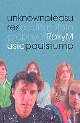 Unknown Pleasures: A Cultural Biography of Roxy Music