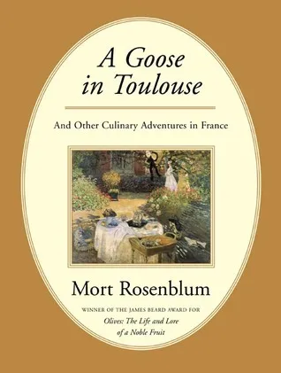 A Goose in Toulouse: and Other Culinary Adventures in France