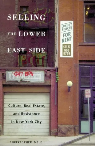 Selling The Lower East: Culture, Real Estate, and Resistance in New York City