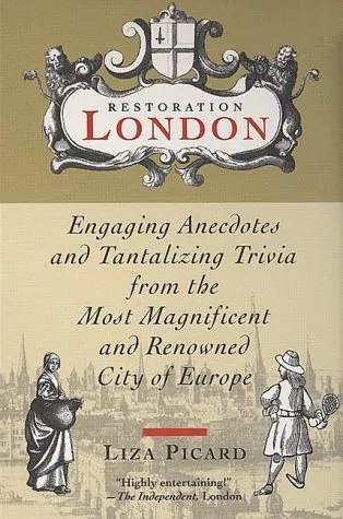 Restoration London:: Engaging Anecdotes And Tantalizing Trivia From The Most Magnificent And Renowned City Of Europe