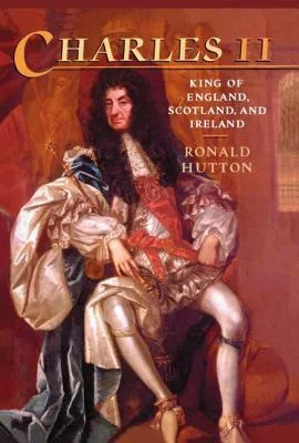 Charles II: King of England, Scotland, and Ireland