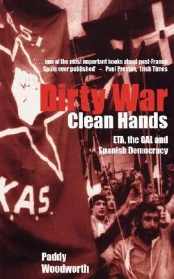 Dirty War, Clean Hands: ETA, the GAL and Spanish Democracy