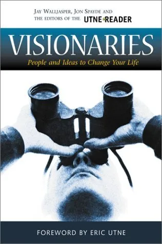 Visionaries: People and Ideas to Change Your Life