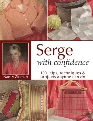 Serge with Confidence: 100+ Tips, Techniques & Projects Anyone Can Do