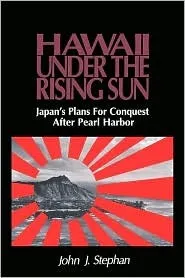 Hawaii Under the Rising Sun: Japan's Plans for Conquest After Pearl Harbor