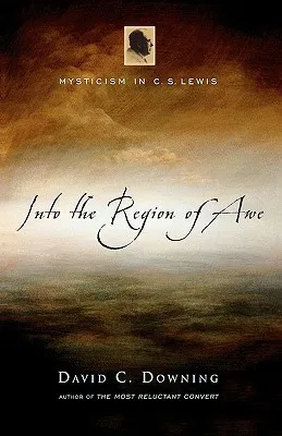 Into the Region of Awe: Mysticism in C. S. Lewis