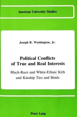 Political Conflicts of True and Real Interests: Black-Race and White-Ethnic Kith and Kinship Ties and Binds (of And/Or the Jesse Jackson Factor in the