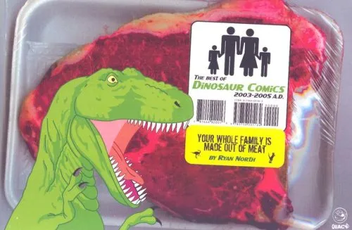 Your Whole Family is Made Out of Meat: The Best of Dinosaur Comics, 2003-2005 A.D.