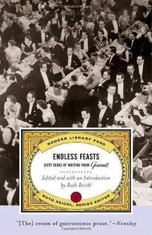 Endless Feasts: Sixty Years of Writing from Gourmet