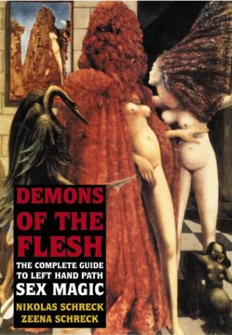 Demons of the Flesh: The Complete Guide to Left Hand Path Sex Magic